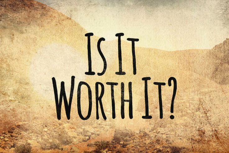 It Worth It or It Is Worth It